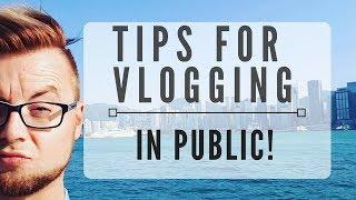 5 Tips For Vlogging in Public! TRAVEL VLOGGERS & NEW VLOGGERS!