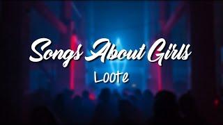 Songs About Girls - Loote (Lyrics)