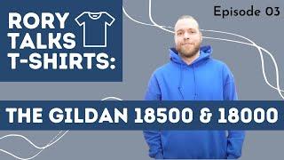 The Gildan 18500 and Gildan 18000 Product Knowledge | RORY TALKS T-SHIRTS