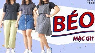 BÉO/MẬP NÊN MẶC GÌ CHO ĐẸP? HOW TO LOOK SLIMMER | WE ARE TEGO