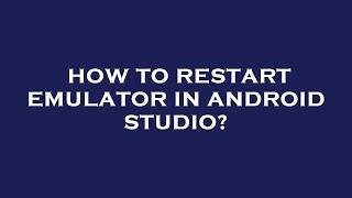 How to restart emulator in android studio?