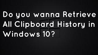 How to Retrieve Clipboard History in Windows 10? | Clipdairy Software | Windows 10 Hack