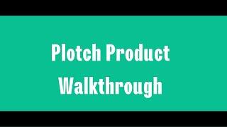 Plotch Product Walkthrough Video