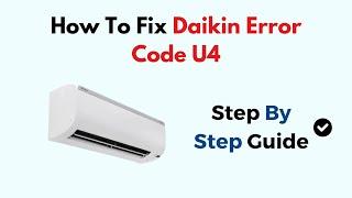 How To Fix Daikin AC Error Code U4