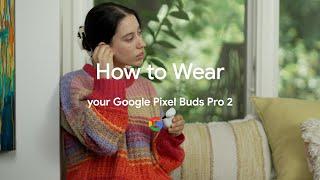 How to Wear your Google Pixel Buds Pro 2