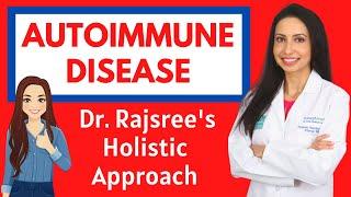 AUTOIMMUNE DISEASE:  Dr. Rajsree's Holistic Approach through Diet, Lifestyle, and Key Supplements