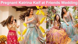 Pregnant Katrina Kaif Dancing & Enjoying at Bff Karishma Kohli's Wedding