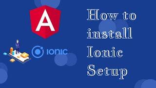 How to install  Ionic Framework Setup CLI |  how to create your first mobile app using ionic angular