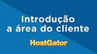 Introdução a Área do Cliente - HostGator Brasil