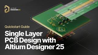 Quickstart Guide: Single Layer PCB Design with Altium Designer 25