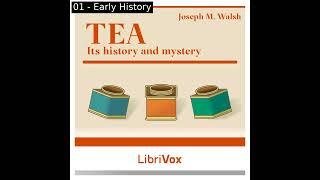 Tea: Its History and Mystery by Joseph M. Walsh read by Various Part 1/2 | Full Audio Book