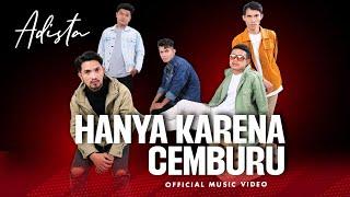 ADISTA - Hanya Karena Cemburu (Official Music Video)