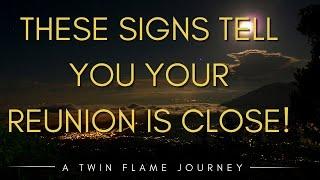 These Signs Tell You Your Reunion is Close! | A Twin Flame Journey