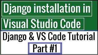 Setting up Django project development environment in Visual Studio Code | Tutorial Part #1