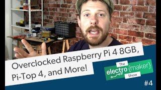 Overclocked Raspberry Pi 4 8GB, Pi-Top 4, and More