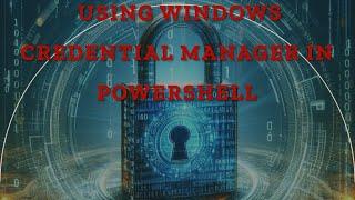 Unlocking Secrets: A Guide to Windows Credential Manager in PowerShell