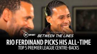 Rio Ferdinand picks his top 5 Premier League centre-backs of all time! ️ | Between The Lines