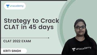 Strategy to Crack CLAT in 45 days | CLAT 2022 Exam | Kriti Singh | Unacademy CLAT
