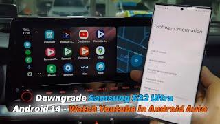 (Downgrade Method) Samsung S22 Ultra Android 14 - Watch Youtube In Android Auto
