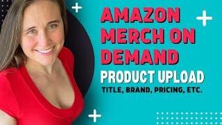 Amazon Merch On Demand Product Upload Tutorial: Title Tags Brand Pricing Etc.