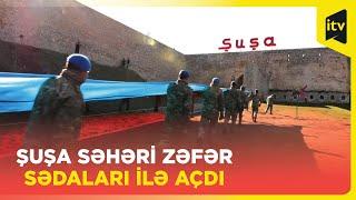 Şuşa fatehlərinin ayaq səsləri - ŞUŞADAN MÖHTƏŞƏM GÖRÜNTÜLƏR