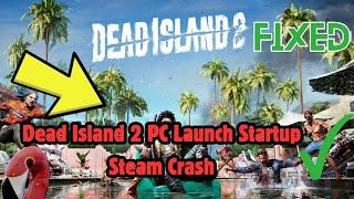 How to Fix Dead Island 2 PC Launch Startup Steam Crash