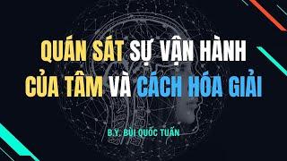 Quán sát sự vận hành của tâm và cách hóa giải - Thầy Bùi Quốc Tuấn