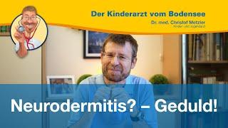 Neurodermitis? – Geduld! - Der Kinderarzt vom Bodensee