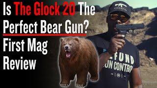 Is The Glock 20 The Perfect Bear Gun? | First Mag Review