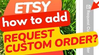Etsy. How to add a Request Custom Order button to your Etsy shop?