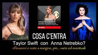 COSA C'ENTRA TAYLOR SWIFT CON ANNA NETREBKO? C'entra, c'entra...