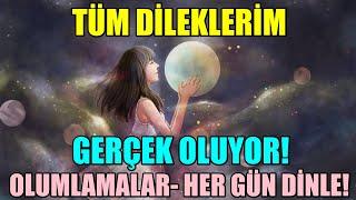 TÜM DİLEKLERİM GERÇEK OLUYOR- OLUMLAMALAR - Dileklerim gerçek olsun diyorsan HER GÜN DİNLE!