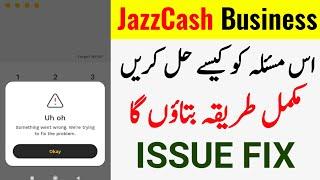 something went wrong we're trying to fix the Problem JazzCash Business App Problem Solution