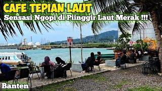 TEPIAN LAUT || Cafe Menarik di Pinggir Laut Merak