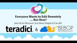 BeBop and Teradici "Everyone Wants to Edit Remotely… But How?" Webinar