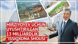 Mirziyoyev uchun uyushtirilgan 13 milliardlik "issiqxona shousi"