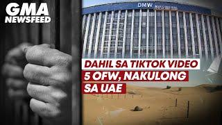 Dahil sa TikTok video—5 OFW, nakulong sa UAE | GMA News Feed