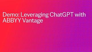 Demo: Leveraging ChatGPT with ABBYY Vantage