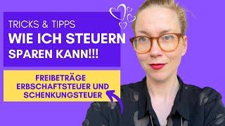 Erbschaftssteuer: Warum mein Kind keine Steuern zahlen muss? Wie ich dadurch Steuern sparen kann!