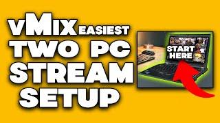 Ditch the Capture Card! Easy vMix TWO PC Streaming Setup Tutorial