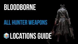 Bloodborne All Hunter Weapons Locations Guide (Hunter's Essence Trophy)