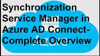 What is Synchronization Service Manager in Azure AD Connect ?