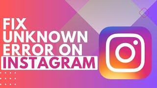 How To Fix Unknown Error On Instagram !! Instagram Unknown Network Error 2023