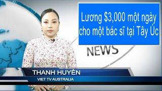 TIN ÚC CHÂU 3PM 23-12-2024: Lương $3,000 một ngày cho một bác sĩ tại Tây Úc