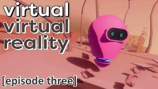 VIRTUAL VIRTUAL REALITY [Ep.3] (V-VR gameplay, no commentary)