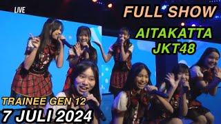 FULL SHOW AITAKATTA  JKT48 | 07-07-2024 | TRAINEE GEN 11 & 12 | SETLIST INGIN BERTEMU