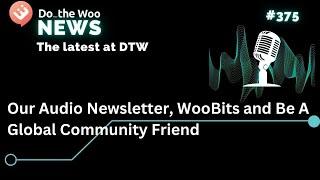 Our Audio Newsletter, WooBits and Be A Global Community Friend