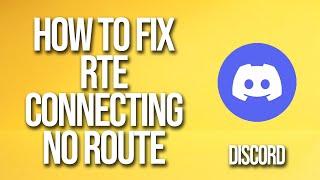 How To Fix Discord Rte Connecting No Route