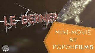 LE DERNIER [Mini-Movie by @popohfilms]