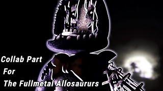 [FNAF/SFM] Collab Part For The Fullmetal Allosaurus